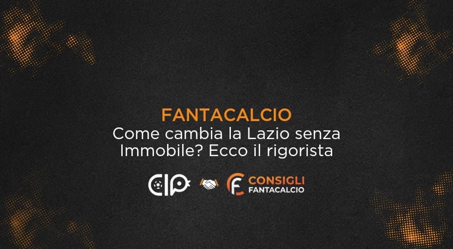 Fantacalcio, come cambia la Lazio senza Immobile. Chi sarà il rigorista?