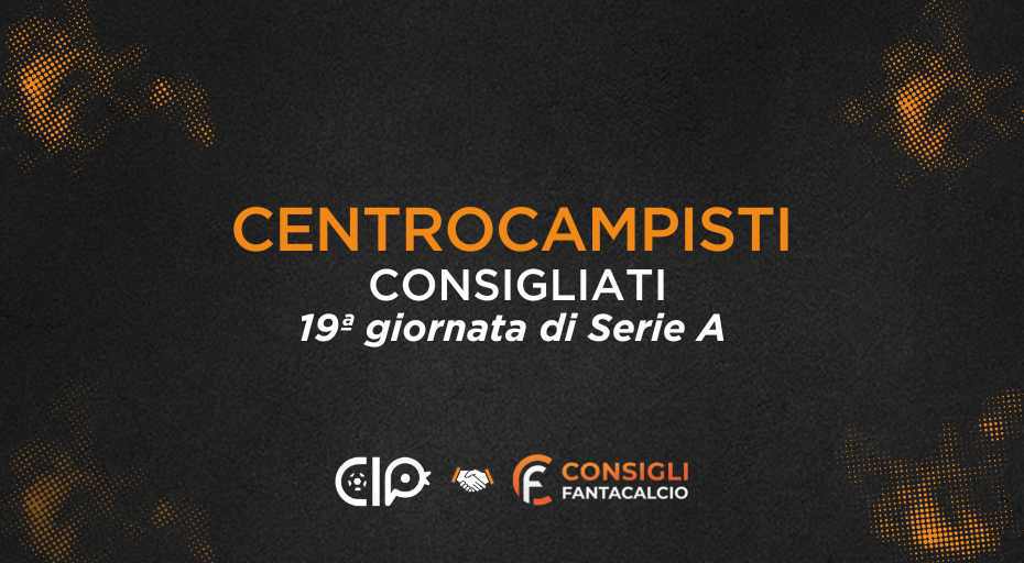 Fantacalcio, i centrocampisti consigliati nella 19ª giornata di Serie A