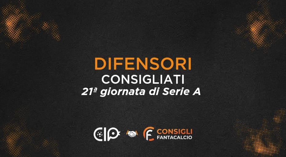 Fantacalcio, i difensori consigliati nella 21ª giornata di Serie A