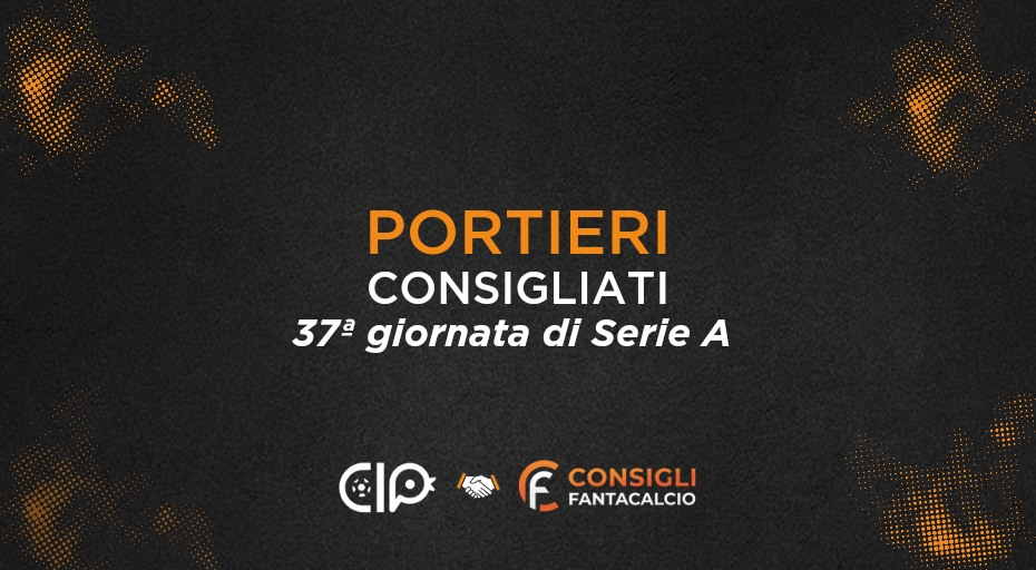 Fantacalcio, i portieri consigliati nella 37ª giornata di Serie A